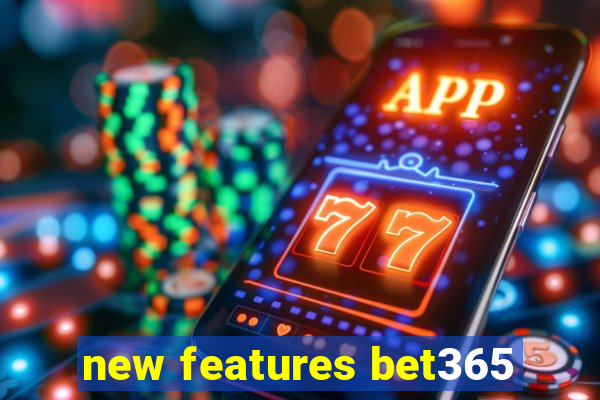 new features bet365